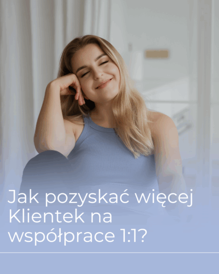 Jak pozyskać więcej Klientek do współprac 1:1?