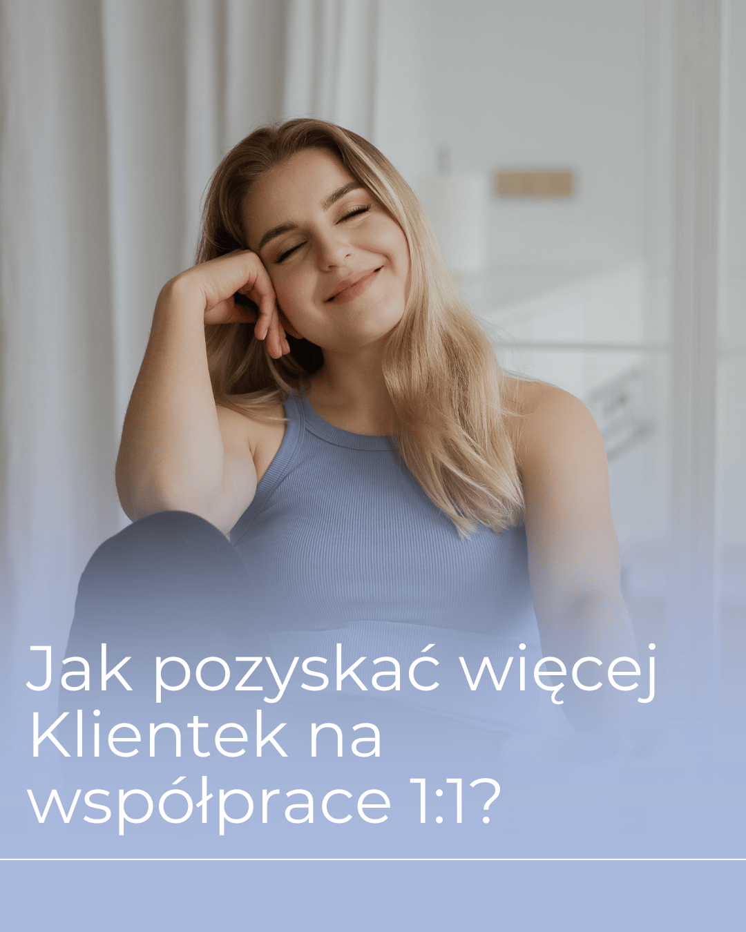 Jak pozyskać więcej Klientek do współprac 1:1?